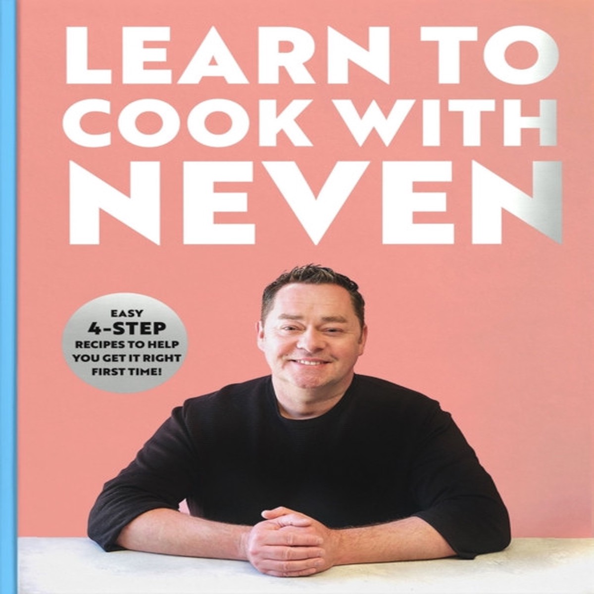 Learn to Cook With Neven: Easy 4-Step Recipes to Help You Get it Right First Time! by Neven Maguire