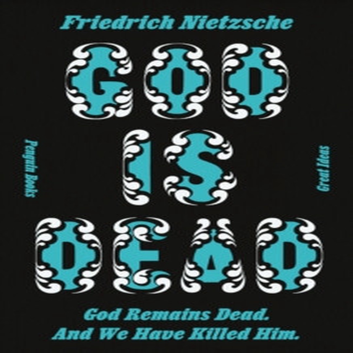 God is Dead. God Remains Dead. And We Have Killed Him. by Friedrich Nietzsche