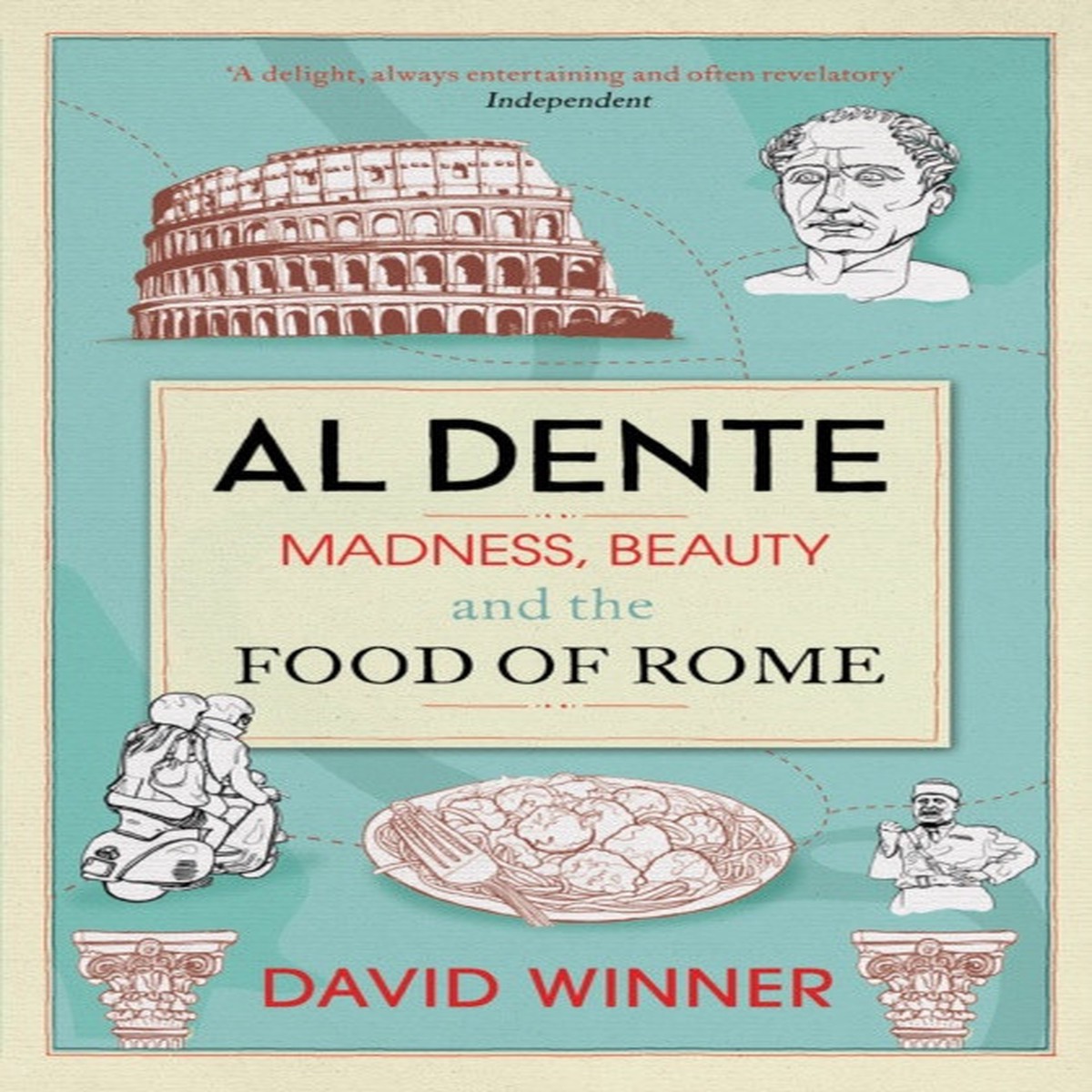 Al Dente: Madness, Beauty and the Food of Rome by David Winner