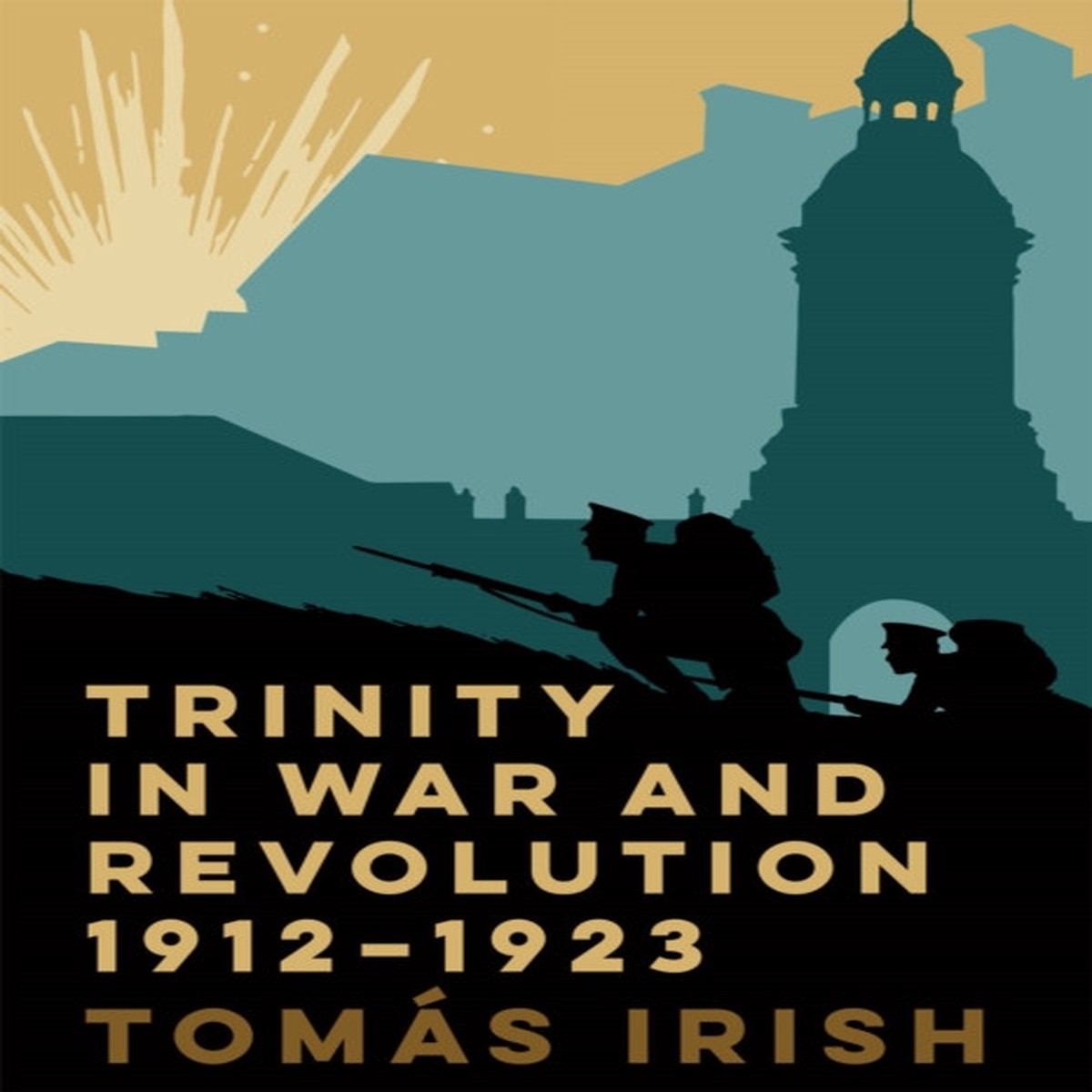 Trinity in War and Revolution 1912-1923 by Tomas Irish