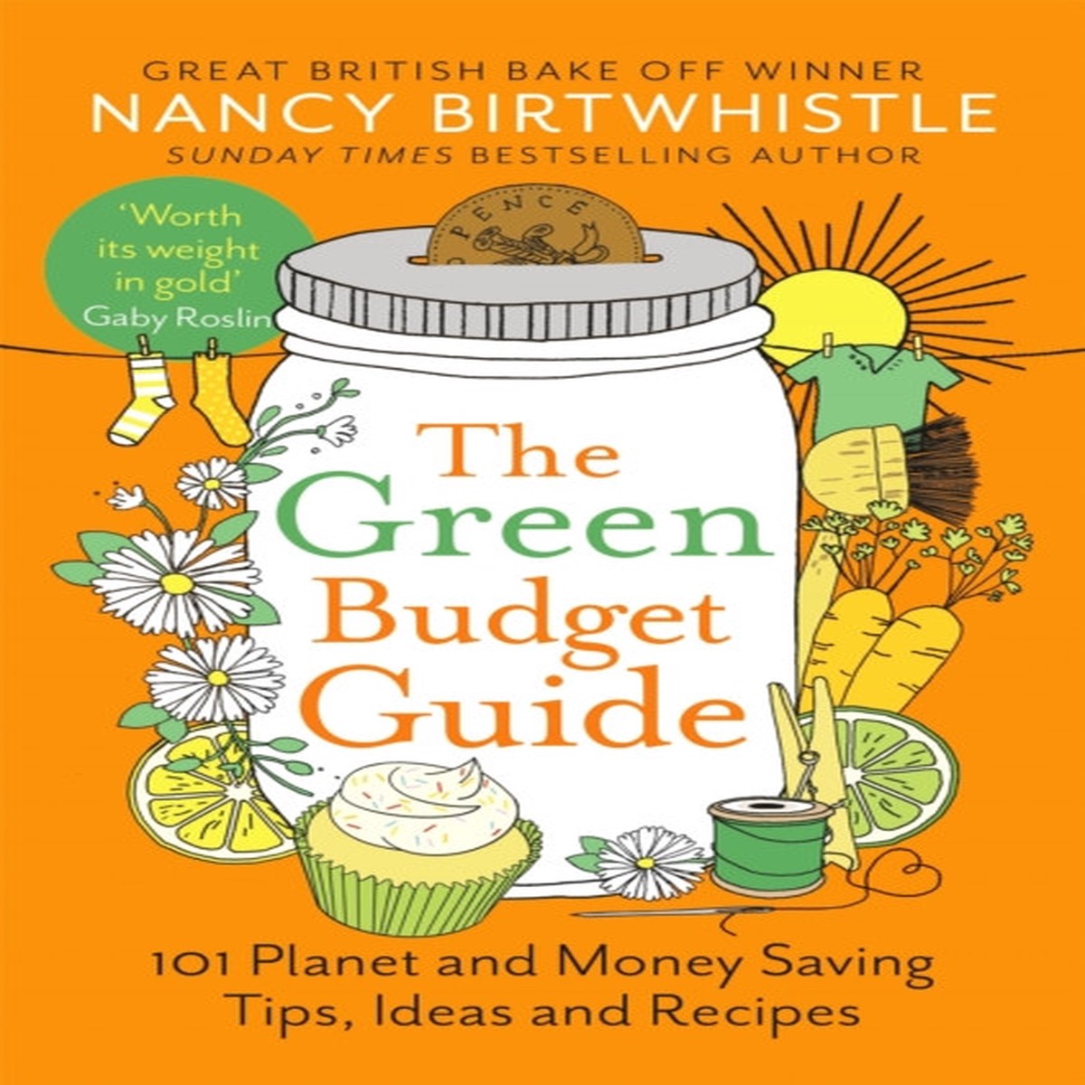 The Green Budget Guide: 101 Planet and Money Saving Tips, Ideas and Recipes by Nancy Birtwhistle
