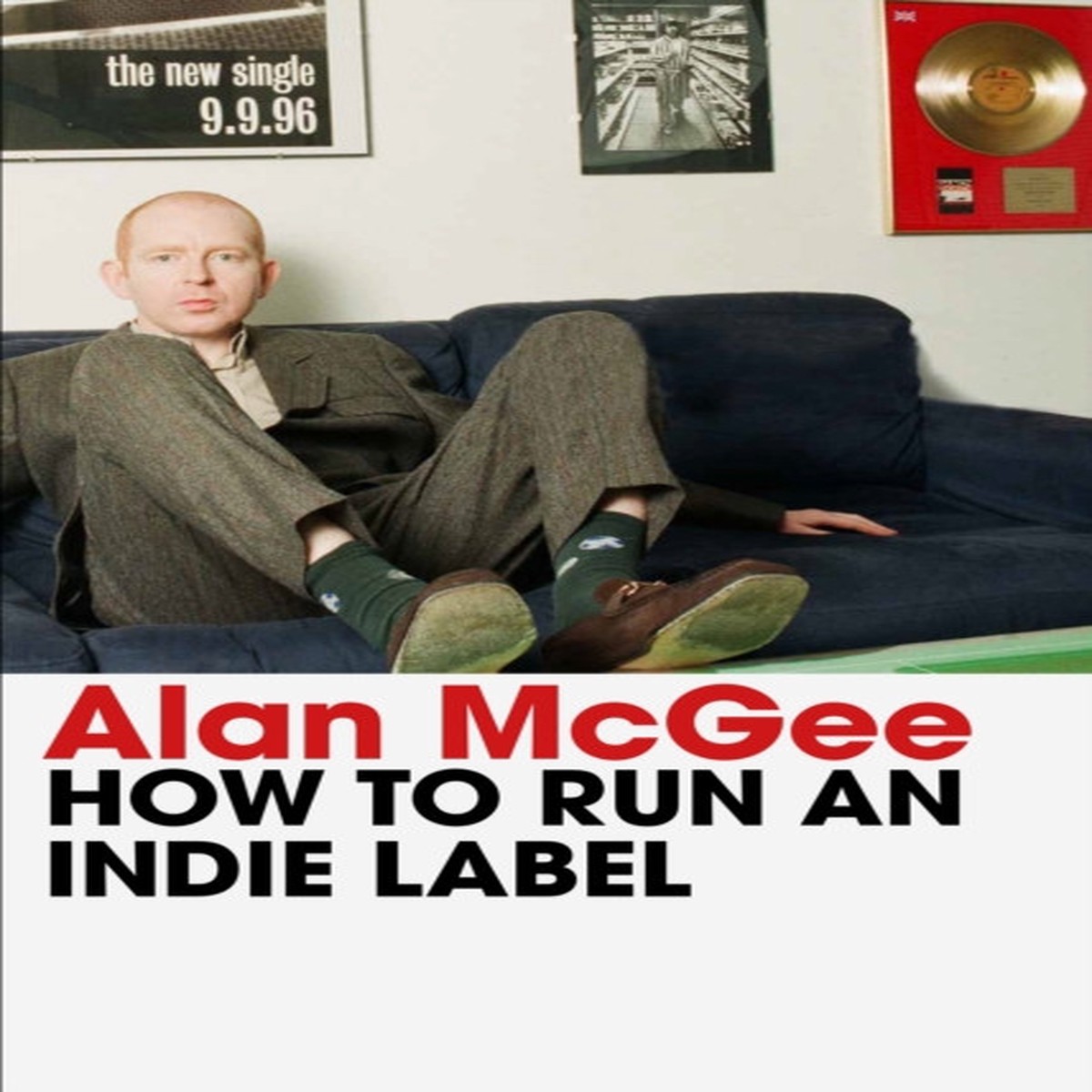 How to Run an Indie Label by Alan McGee