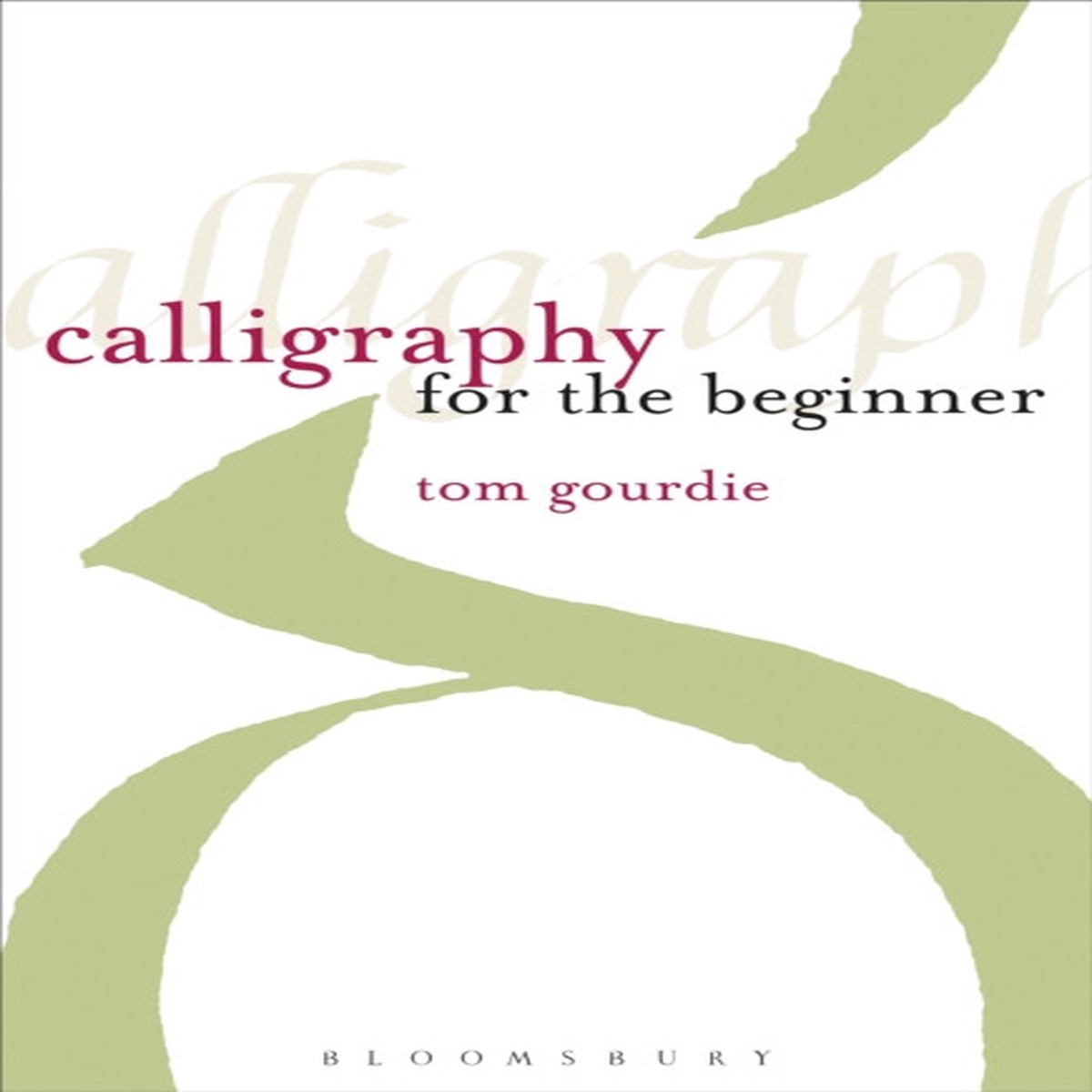 Calligraphy for the Beginner by Tom Gourdie