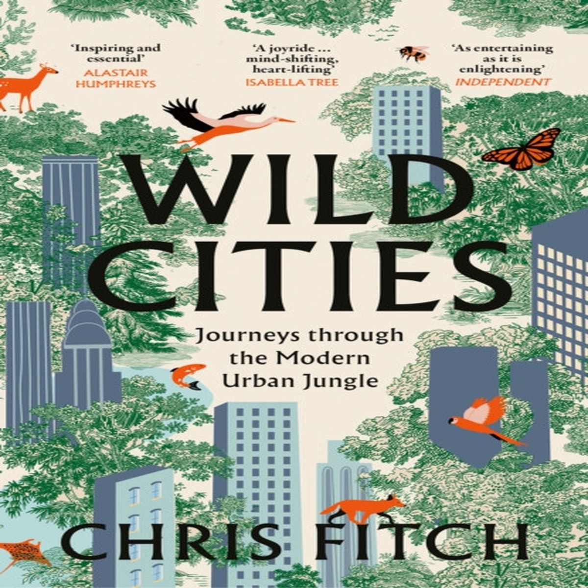 Wild Cities: Journeys Through the Modern Urban Jungle by Chris Fitch