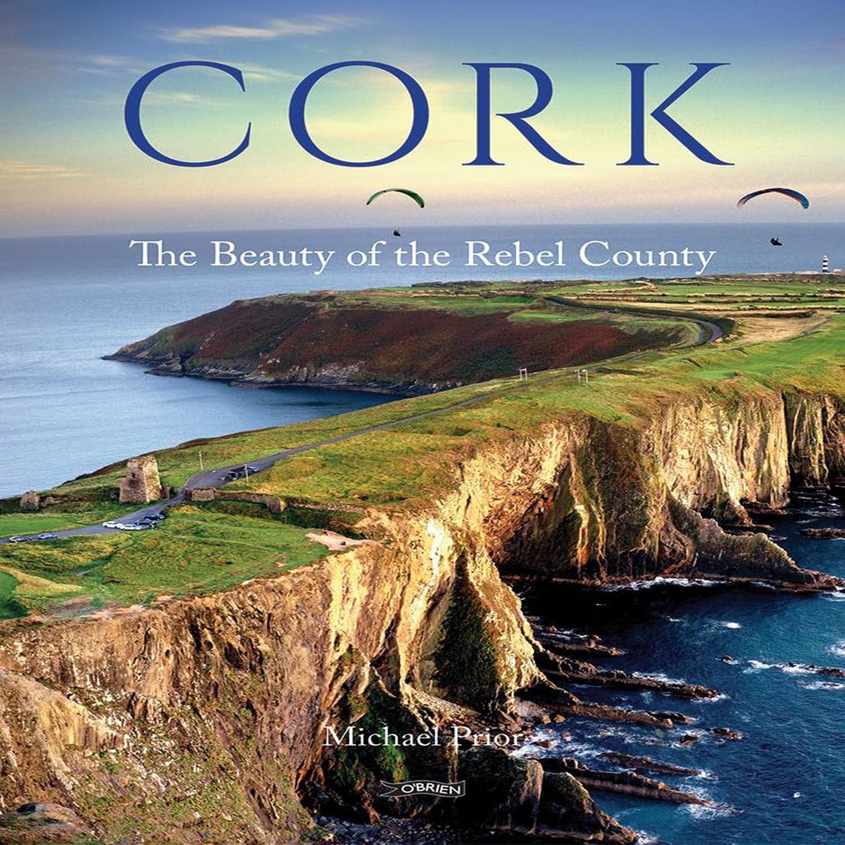 Cork: The Beauty of the Rebel County by Michael Prior