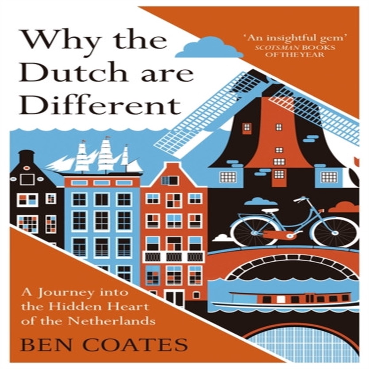 Why the Dutch are Different: A Journey into the Hidden Heart of the Netherlands by Ben Coates