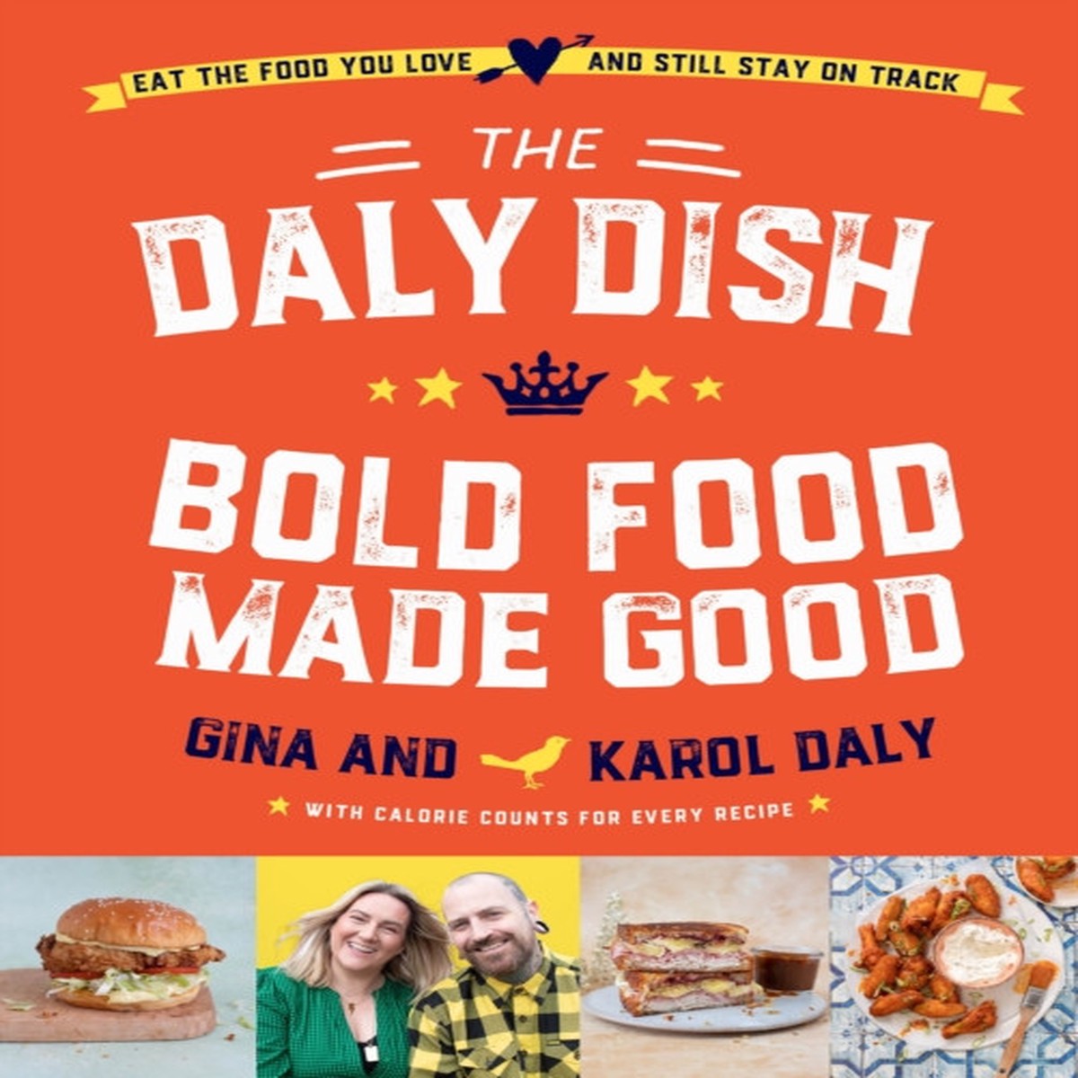 The Daly Dish - Bold Food Made Good by Gina Daly & Karol Daly