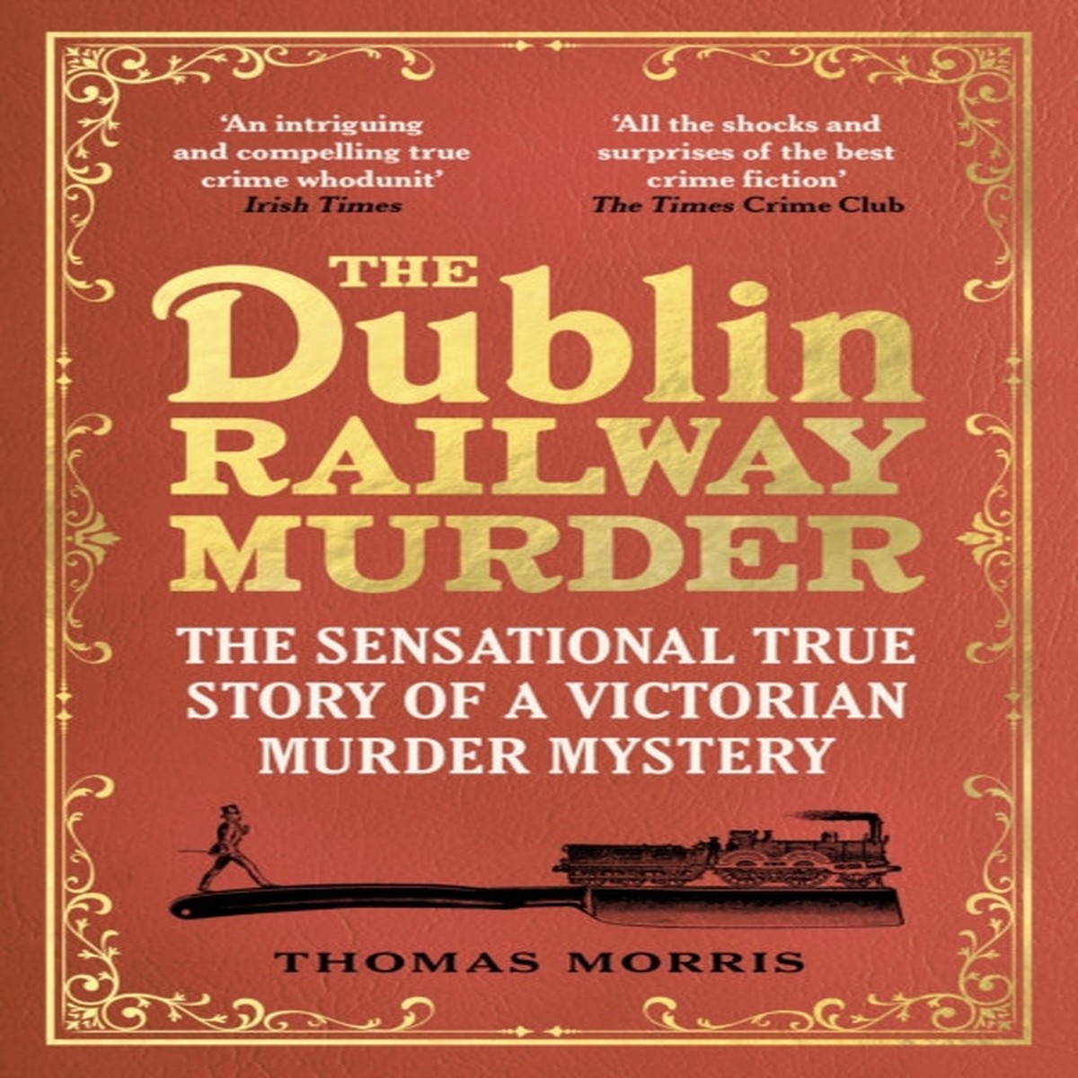 The Dublin Railway Murder: The sensational true story of a Victorian murder mystery by Thomas Morris