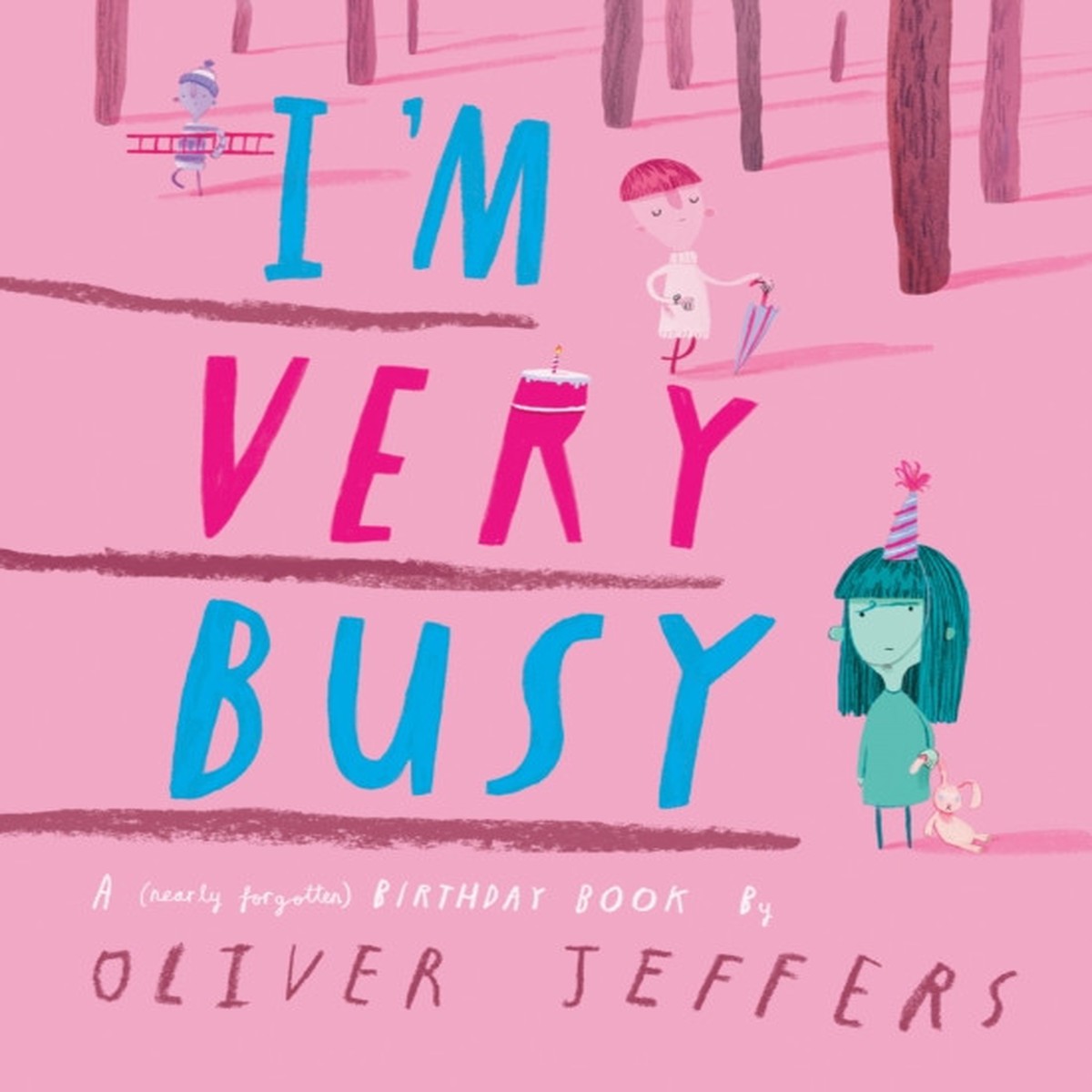 Im Very Busy: A (Nearly Forgotten) Birthday Book by Oliver Jeffers